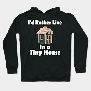 I'D Rather Live In A Tiny House Home Hoodie